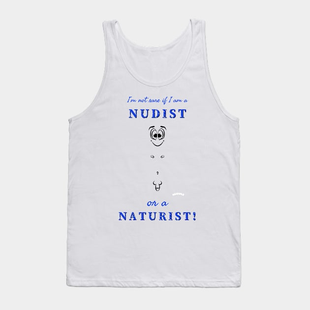 I'm not sure if I am a nudist or a naturist! (M) Tank Top by NUDIMS